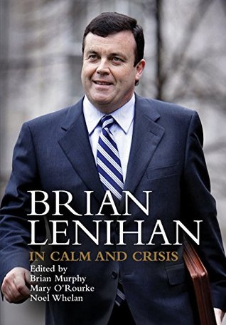 Brian Lenihan: In Calm and Crisis (Kindle Edition)