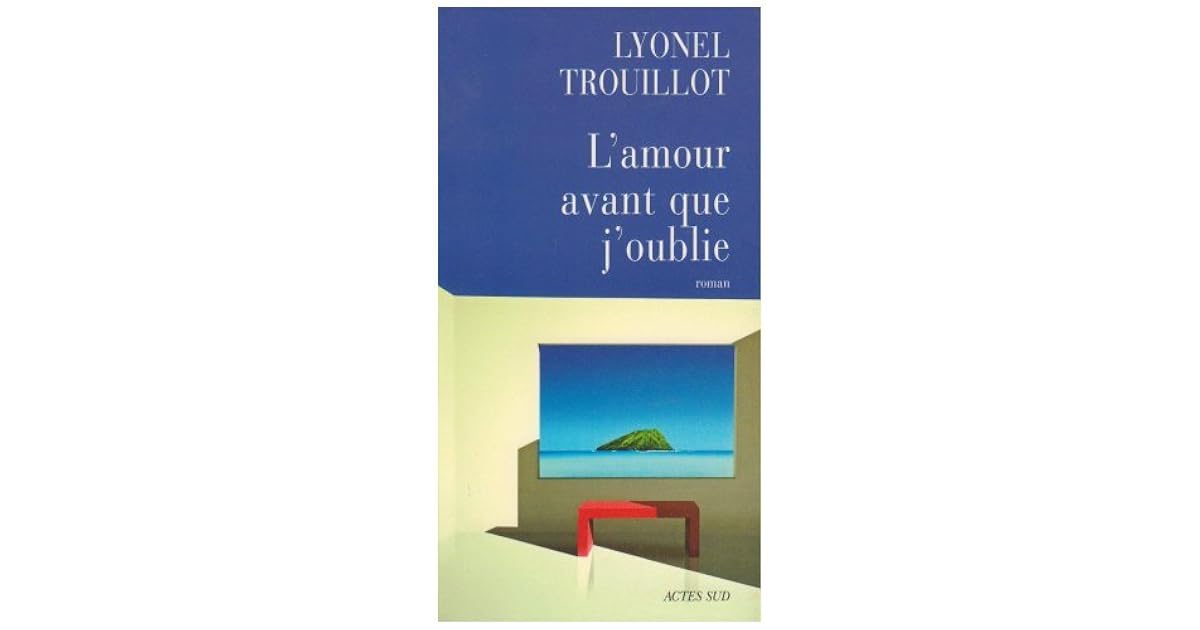 L Amour Avant Que J Oublie By Lyonel Trouillot