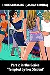 Three Strangers (Lesbian Erotica): Part 2 in the Series 'Tempted by her Student'