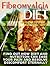 Fibromyalgia Diet: Find Out How Diet and Nutrition Can Ease your Pain and Resolve Discomfort Eternally (Fibromyalgia Diet books, fibromyalgia guide, fibromyalgia exercises)