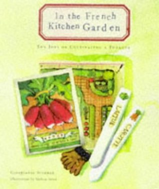 In the French Kitchen Garden: The Joys of Cultivating a Potager (Hardcover)