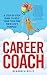 Career Coach: A Step-by-Step Guide to Help Your Teen Find Their Life's Purpose