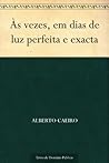 Às vezes em dias de luz perfeita e exacta (Portuguese Edition) Book cover for Às vezes em dias de luz perfeita e exacta (Portuguese Edition)