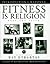 Fitness Is Religion Keep the Faith by Ray Kybartas