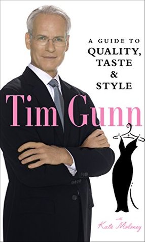 Tim Gunn: A Guide to Quality, Taste and Style (Tim Gunn's Guide to Style)