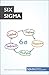 The Six Sigma Method: Boost quality and consistency in your business (Management & Marketing Book 14)