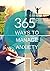 365 Ways To Manage Anxiety:...