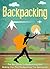 Backpacking: The Best Guide To Backpacking And Making Your First Backpacking Trip Spectacular (Backpacking for beginners, Backpacking books, Backpacking Essentials, Camping)