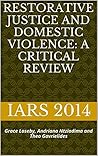 Restorative Justice and Domestic Violence: A Critical Review