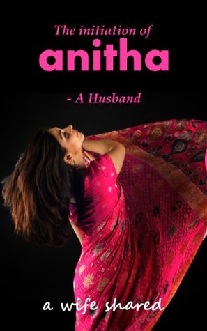 The Initiation of Anitha: A wife shared (Adventures of Anitha Book 1)