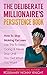 The Deliberate Millionaire's Persistence Book: How To Stop Making Excuses: Use This To Keep Going & Never Stop Until you get What You Want. (The Deliberate Life)