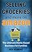 Selling Groceries & More on Amazon FBA: The Ultimate Home Based Business for Families