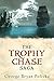 The Trophy Chase Saga: A 3-...