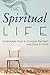 The Spiritual Life: Undeniable Ways to Conquer the Flesh and Grow in Christ