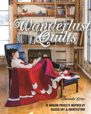 Wanderlust Quilts: 10 Modern Projects Inspired by Classic Art & Architecture (Paperback)