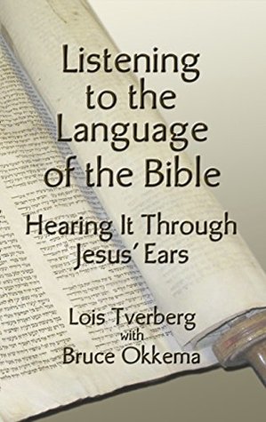 Listening to the Language of the Bible: Hearing It Through Jesus' Ears (Kindle Edition)