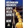Müslümanların Gerilemesiyle Dünya Neler Kaybetti by Ebu'l Hasen Ali En-Nedvi