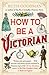 How to be a Victorian