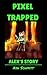 Pixel Trapped: Alex's Story (Lost in Minecraft World Book 3)