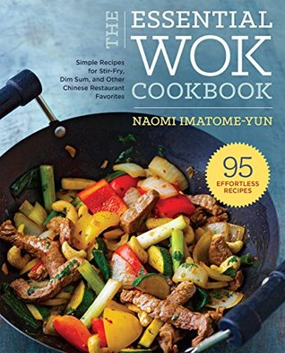 The Essential Wok Cookbook: A Simple Chinese Cookbook for Stir-Fry, Dim Sum, and Other Restaurant Favorites (Kindle Edition)