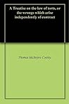 A Treatise on the Law of Torts, or the Wrongs Which Arise Independently of Contract