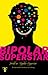 Bipolar Superstar