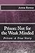Prison: Not for the Weak Minded (Prison: A True Story Book 1)