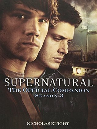 Supernatural: The Official Companion Season 3 (Supernatural : The Official Companion, #3)