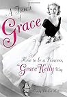 A Touch of Grace: How to Be a Princess, the Grace Kelly Way