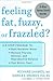 Feeling Fat, Fuzzy or Frazzled? by Richard L. Shames