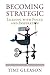 Becoming Strategic: Leading...