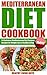 Mediterranean Diet for Beginners: Mediterranean Cookbook for Beginners (Mediterranean Diet for Beginners, Mediterranean Diet Recipes, Mediterranean Diet ... Loss, Mediterranean Diet Slow Cooker)