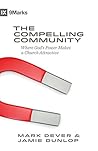 Book cover for The Compelling Community: Where God's Power Makes a Church Attractive (9Marks)