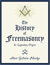 The History of Freemasonry: Its Legendary Origins The History of Freemasonry: Its Legendary Origins