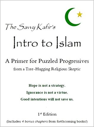 The Savvy Kafir's Intro to Islam: A Primer for Puzzled Progressives