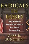 Radicals in Robes: Why Extreme Right-Wing Courts Are Wrong for America
