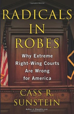 Radicals in Robes: Why Extreme Right-Wing Courts Are Wrong for America (Hardcover)