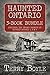 Haunted Ontario 3-Book Bundle: Haunted Ontario / Haunted Ontario 3 / Haunted Ontario 4