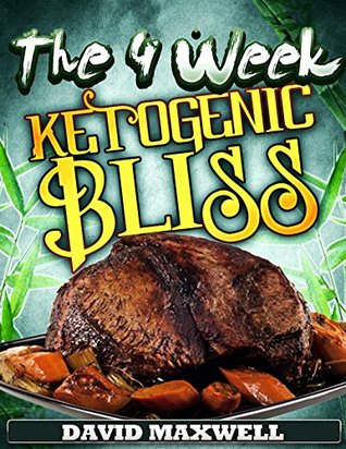 The 4 Week Ketogenic Bliss (Four Week Diet Plans Book 2)