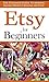 Etsy for Beginners: The Ultimate Guide to Earning Killer Profits Selling on Etsy! (Etsy - Etsy Business - Etsy for Beginners - How to Sell on Etsy - Selling on Etsy - Etsy Marketing - Etsy 101)