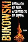 Queimando na Água, Afogando-se na Chama by Charles Bukowski