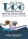 The Only Dog Tricks Book You'll Ever Need: Impress Friends, Family--and Other Dogs! The Only Dog Tricks Book You'll Ever Need: Impress Friends, Family--and Other Dogs!