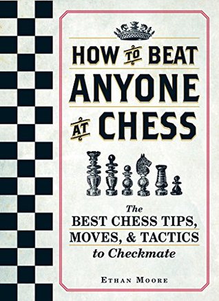 How To Beat Anyone At Chess: The Best Chess Tips, Moves, and Tactics to Checkmate (Kindle Edition)