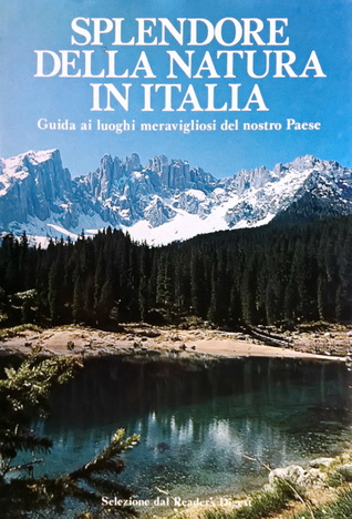 Splendore della natura in Italia. Guida ai luoghi meravigliosi del nostro Paese