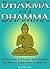 Dharma and Dhamma: An Overview of Dharma and Dhamma, and How to Apply them in Daily Life (includes Moksha, the Four Noble Truths, the Eightfold Path, and Nibanna)