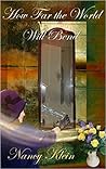 How Far the World Will Bend by Nancy Klein How Far the World Will Bend by Nancy Klein