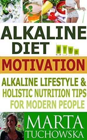 Alkaline Diet Motivation: Tested Secrets to Losing Weight and FEELING Amazing (even if you hate diets and don't want to count calories) (Alkaline Diet for Weight Loss Book 3)