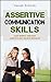 Assertive Communication Skills: Gain Respect Through Assertive And Decisive Behavior