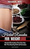 Herbal Remedies: Herbal Remedies for Weight Loss. Herbal Remedies that put you on the Healthy Path of Fat Loss (Weight Loss, Belly Fat, Slim Body, Flat Stomach)