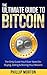The Ultimate Guide to Bitcoin: The Only Guide You’ll Ever Need on Buying, Selling & Storing Your Bitcoins